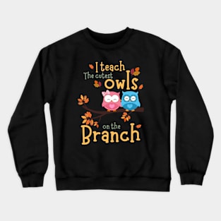 I teach the cutest owls on the branch - Kindergarten Teacher Fall Autumn Crewneck Sweatshirt